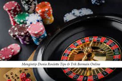 trik bermain roulette|12 Tips dan Strategi Memenangkan Roda Roulette Online.